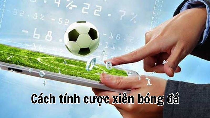 Hướng dẫn tính kèo cược xiên trong bóng đá