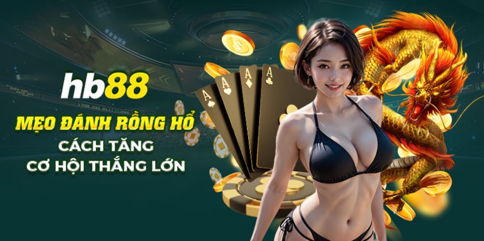 Bí quyết chơi rồng hổ Hb88 thắng lớn cực hay